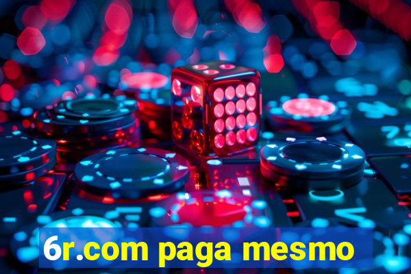 6r.com paga mesmo